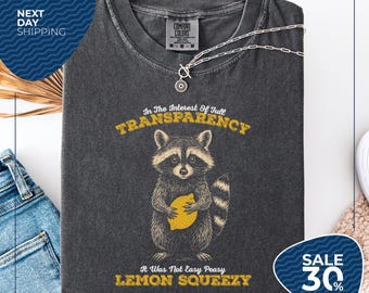 Comfort Colors® Funny Raccoon Shirt | in the Interest of Full Transparency | It Was Not Easy Peasy Lemon Squeezy Raccoon Shirt | stay Trashy