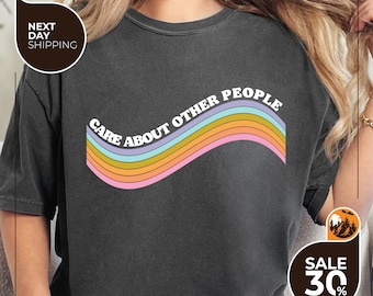 Comfort Colors® Equality Social Justice Liberal Shirt | Care About Other People | Be Kind Shirt | Inspirational Quote Shirt | Positive Shirt