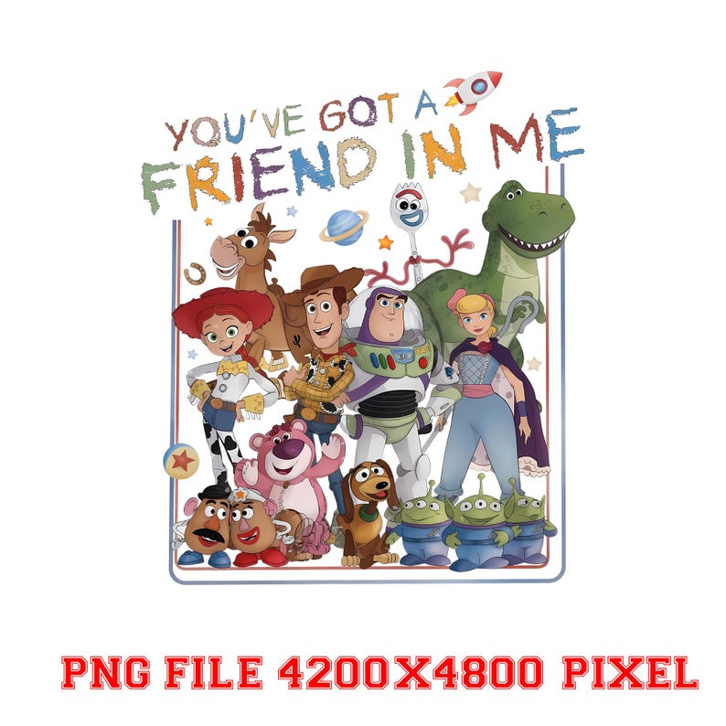 May include: A digital graphic featuring Toy Story characters including Woody, Buzz Lightyear, Jessie, Rex, Forky, and others. The text YOU'VE GOT A FRIEND IN ME is displayed at the top in colorful, textured lettering, accompanied by a small rocket icon.