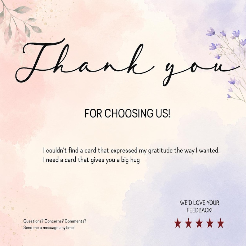 Puede incluir: Una tarjeta de agradecimiento rectangular con un fondo de acuarela en tonos suaves rosa, melocot&oacute;n y lavanda. El texto dice Thank you FOR CHOOSING US! I couldn't find a card that expressed my gratitude the way I wanted. I need a card that gives you a big hug. WE'D LOVE YOUR FEEDBACK! con cinco estrellas rojas e informaci&oacute;n de contacto.