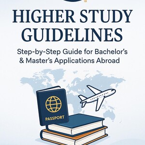 May include: A book cover with the title "HIGHER STUDY GUIDELINES" and the subtitle "Step-by-Step Guide for Bachelor's & Master's Applications Abroad." The cover features a graduation cap, a passport, a stack of books, and an airplane illustration.