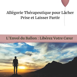 May include: Book cover with French text: "Hypnose à Portée de Main", "Allégorie Thérapeutique pour Lâcher Prise et Laisser Partir", and "L'Envol du Ballon : Libérez Votre Cœur". A silhouetted figure stands on a mountain, with a sunset and a pink balloon.