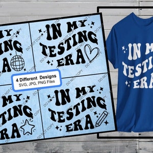 May include: A blue t-shirt with the text "IN MY TESTING ERA" in white, along with a disco ball graphic. The image also shows four different designs with the same text and graphics, available as SVG, JPG, and PNG files.