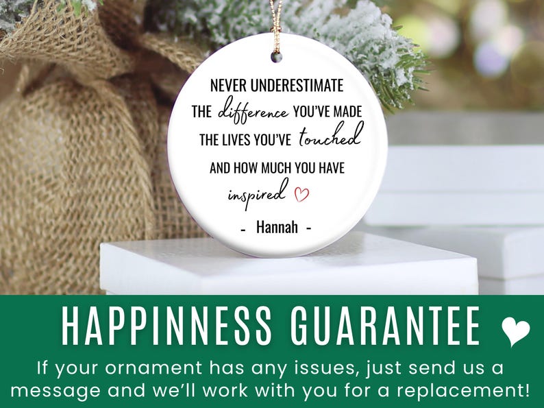 May include: A white ceramic ornament with a gold string for hanging. The ornament features the text "Never underestimate the difference you've made..." and is personalized with a name. A heart graphic is included.
