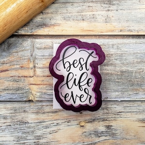 Best Life Ever Hand Lettered Cookie Cutter and Fondant Cutter and Clay Cutter with Optional Stencil
