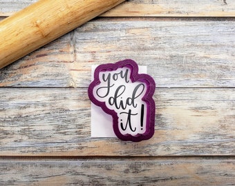 You Did It Hand Lettered Cookie Cutter and Fondant Cutter and Clay Cutter with Optional Stencil