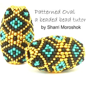 May include: Two beaded oval shapes in black, gold, and turquoise colours. The beads are made with small seed beads and have a geometric pattern. The image is titled "Patterned Oval a beaded bead tutorial by Sharri Moroshok".