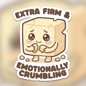 Cute Tofu Sticker | Extra Firm & Emotionally Crumbling | Vegan Plant-Based Decal | Funny Tofu Lover Gift | Glossy Bubble-Free Sticker