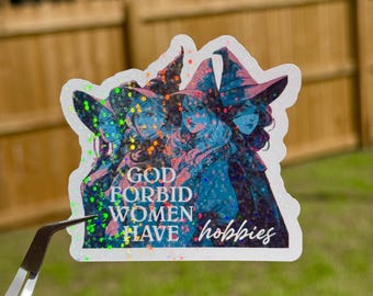 Holographic Witchy Feminist Sticker - God Forbid Women Have Hobbies 3" Vinyl Decal