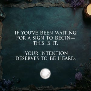 May include: Dark teal background with the text "IF YOU'VE BEEN WAITING FOR A SIGN TO BEGIN&mdash;THIS IS IT. YOUR INTENTION DESERVES TO BE HEARD." A glowing moon is at the bottom. The image has a mystical theme.
