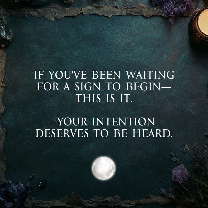 May include: Dark teal background with the text "IF YOU'VE BEEN WAITING FOR A SIGN TO BEGIN&mdash;THIS IS IT. YOUR INTENTION DESERVES TO BE HEARD." A glowing moon is at the bottom. The image has a mystical theme.