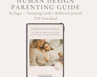 May include: A digital Human Design Parenting Guide PDF download featuring 89 pages, a parenting guide, and a reflective journal. The cover displays the text Parenting By Design, A Guide to Understanding Your Child's Type, Strategy & Authority.