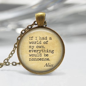 Alice in Wonderland Necklace Nonsense Fairy Tales Book Quote Literary Art Pendant in Bronze or Silver with Chain Included