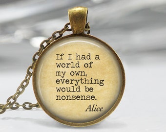 Alice in Wonderland Necklace Nonsense Fairy Tales Book Quote Literary Art Pendant in Bronze or Silver with Chain Included