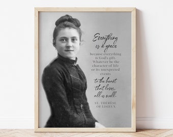 St. Therese of Lisieux "Everything is a grace... Catholic Saint Quote, Confirmation Gift, Catholic Art, Saint quote, Saint Art print