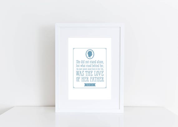 Harper Lee Father's Day Print: Love of Her Father Quote (Digital Download)