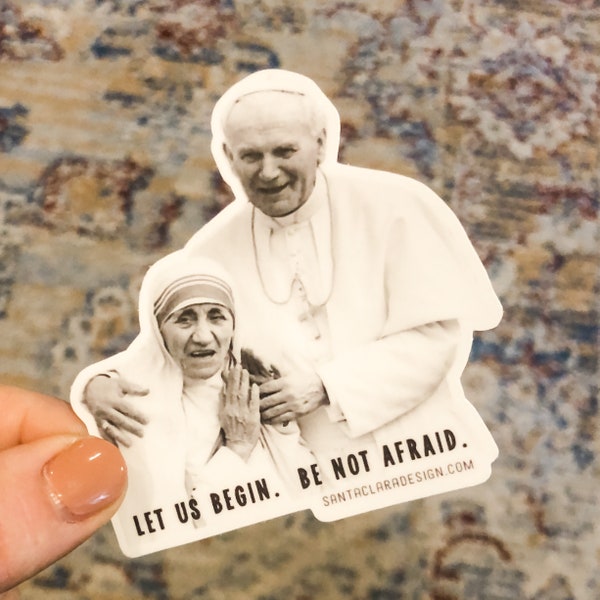 St. John Paul II & St Teresa of Calcutta decal "Let us begin. Be not afraid." Catholic Sticker | indoor/outdoor use | waterbottle laptop
