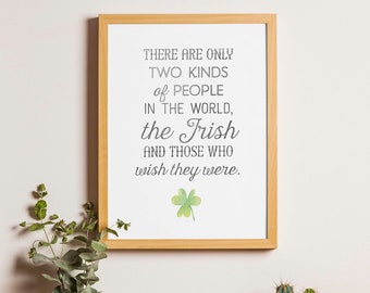 PRINTABLE "There are two kinds of People in the World..." Irish Quote,  Irish Blessing 8x10 & 5x7, St. Patricks Day, Catholic