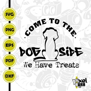 Come To The Dog Side We Have Treats Svg, Dog Lover Svg, Dog Life Svg, Dog Mom Svg, Dog Dad Svg, Dog Clipart, Cricut, Sublimation, Png Eps