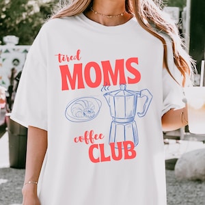 Tired Moms Coffee Club Shirt: Funny Comfort Colors Mom Tee