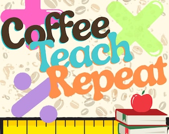 Coffee Teach Repeat PNG, Caffeine Addict, Cool Teacher Gifts, Funny Teacher Life Graphic, Classroom Decor, Sublimation Digital Download