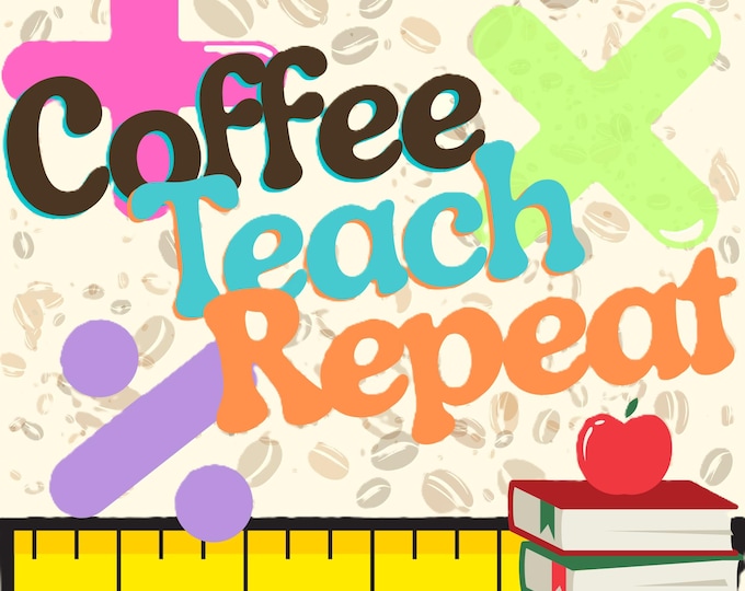 Coffee Teach Repeat PNG, Caffeine Addict, Cool Teacher Gifts, Funny Teacher Life Graphic, Classroom Decor, Sublimation Digital Download