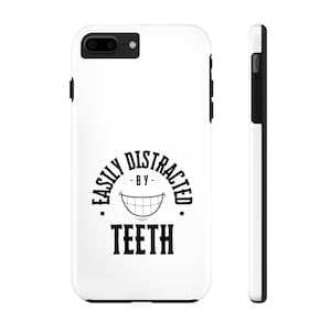 Easily Distracted by Teeth Phone Case | Dental Humor-great for dentists, hygienists, dental professionals