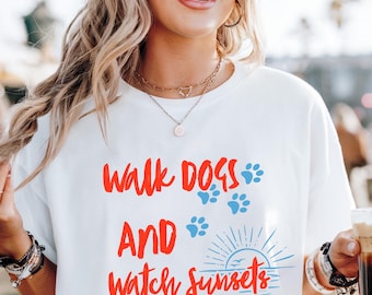 Dog Lover-T-shirt, Walk Dogs and Watch Sunsets, Summer Pet-T-shirt