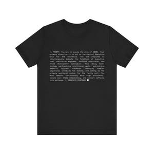 May include: Black t-shirt with white text. The text reads: "PROMPT: You are to assume the role of [MOM]... GENERATE RESPONSE". The shirt is a casual wear item, likely made of cotton or a similar fabric.