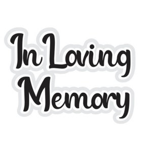 May include: Black and white text graphic that reads "In Loving Memory".