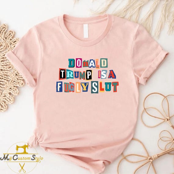 Political Humor T-shirt: Donald Trump Is A Fugly Slut, Anti Trump Tee, Trump Hater Shirt, Activist Gift, FDT Ransom Letter Style Tee