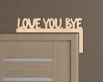Love you bye door topper, Wooden door corner sign, Love you bye door sign, Door corner decor wood, Door topper art, Above door sign home