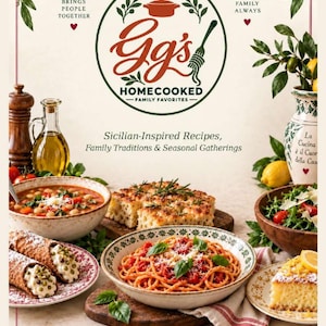 May include: A cookbook cover titled Gg's Homecooked Family Favorites featuring Sicilian-Inspired Recipes, Family Traditions & Seasonal Gatherings. The image displays a spread of pasta, soup, focaccia, cannoli, salad, and cake.