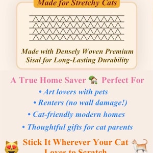 May include: A beige graphic with text that reads "Made for Stretchy Cats" and "Made with Densely Woven Premium Sisal for Long-Lasting Durability." The graphic also includes the text "A True Home Saver" and "Stick It Wherever Your Cat Loves to Scratch."