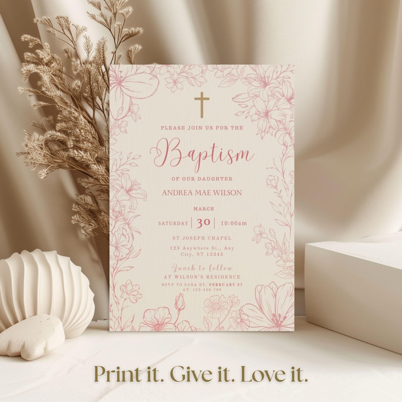 May include: A baptism invitation with a floral design in pink. The invitation includes the text "Please join us for the Baptism of our daughter Andrea Mae Wilson" and the date, time, and location. The bottom of the invitation reads "Print it. Give it. Love it."