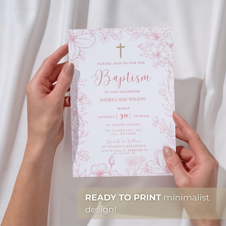 May include: A baptism invitation with a minimalist design. The invitation is white with pink floral accents and text. The text includes the word "Baptism", the name "Andrea Mae Wilson", and the date and time of the event. The bottom of the invitation reads "READY TO PRINT minimalist design!"