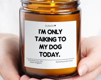 I'm Only Talking to My Dog Today Candle, Funny Pet Lover Gift, Sassy Dog Candle, Funny Gift for Dog Owners, Pet Appreciation Candle