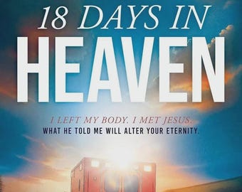 18 Days in Heaven Book: I Left My Body. I Met Jesus.