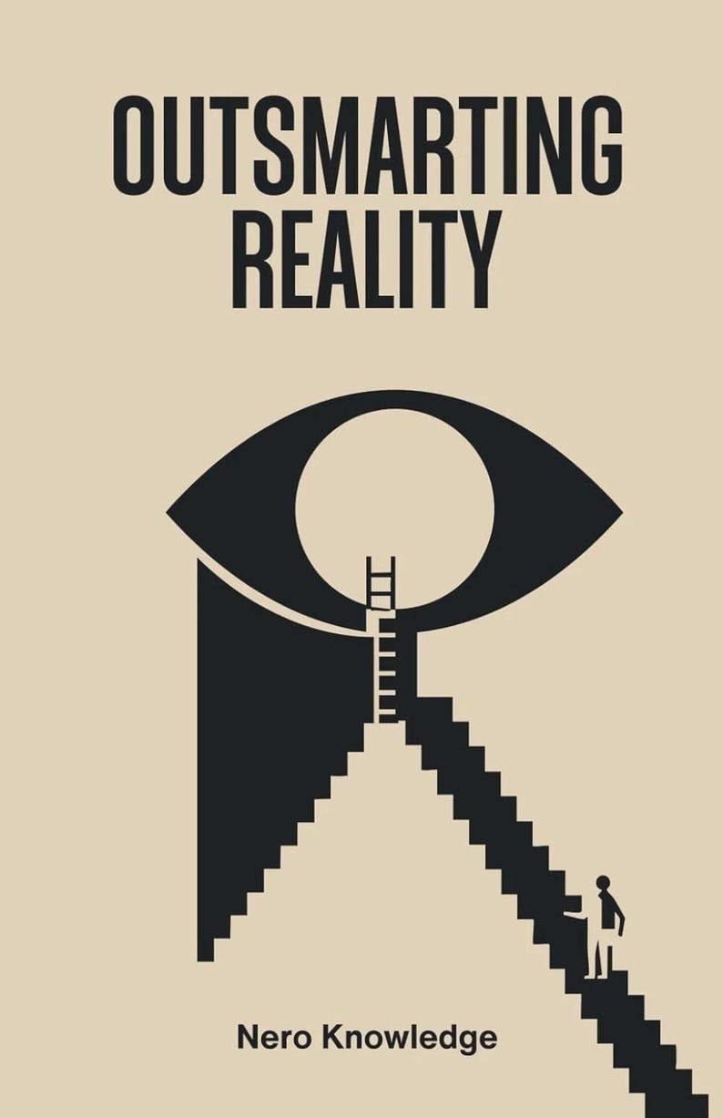 Może przedstawiać: Okładka książki z tytułem "Outsmarting Reality" pogrubionymi czarnymi literami. Okładka przedstawia czarną grafikę oka z drabiną prowadzącą do źrenicy i osobą wchodzącą po schodach. Nazwisko autora, Nero Knowledge, znajduje się na dole.