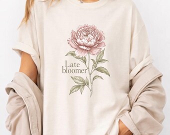 Late Bloomer Shirt Comfort Colors®, Floral Motivational Tee, Soft Aesthetic Flower Shirt