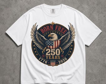 Born Free America 250 Shirt, Patriotic Eagle 1776 2026 Tee