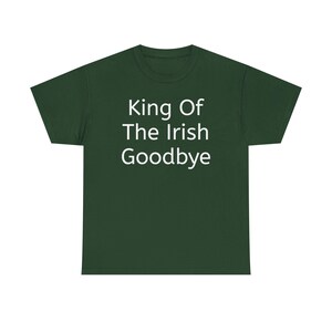 Unisex Heavy Cotton Tee, Casual Tee, St. Patrick&#39;s Day Shirt, King of the Irish Goodbye Tee, Gift for Him, Funny Irish Saying