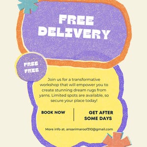 May include: A graphic flyer with a cream background featuring purple and yellow organic shapes outlined in orange. Text reads: FREE DELIVERY, FREE FREE, Join us for a transformative workshop that will empower you to create stunning dream rugs from yarns. BOOK NOW, GET AFTER SOME DAYS, and ansarimaroof310@gmail.com.