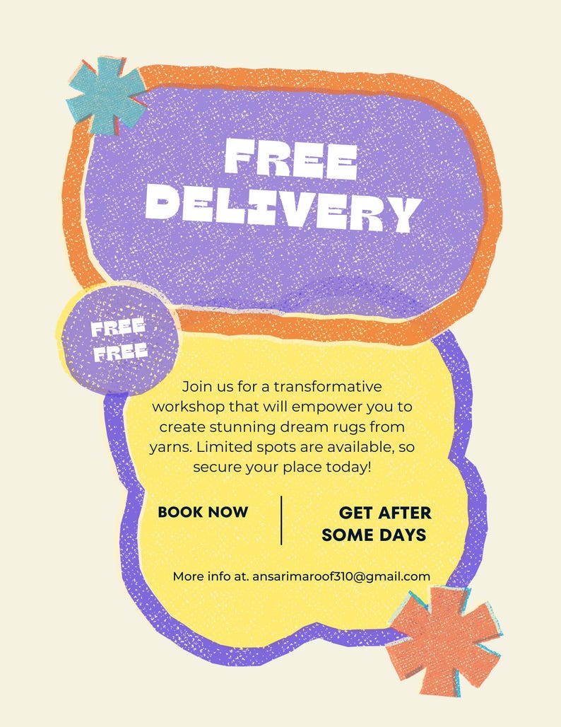 May include: A graphic flyer with a cream background featuring purple and yellow organic shapes outlined in orange. Text reads: FREE DELIVERY, FREE FREE, Join us for a transformative workshop that will empower you to create stunning dream rugs from yarns. BOOK NOW, GET AFTER SOME DAYS, and ansarimaroof310@gmail.com.