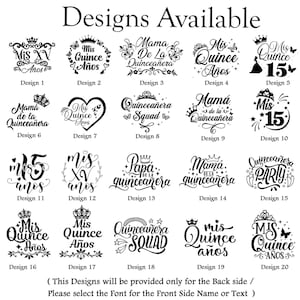 Peut inclure: Vingt mod&egrave;les noirs et blancs avec du texte, dont "Mis Quince A&ntilde;os" et "Quincea&ntilde;era Squad." Les mod&egrave;les sont pr&eacute;sent&eacute;s avec le texte "Designs Available" en haut. Le texte en bas indique : "(This Designs will be provided only for the Back side / Please select the Font for the Front Side Name or Text)"