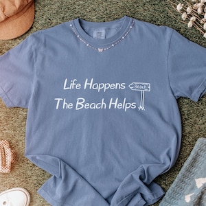 Life Happens The Beach Helps Shirt – Summer Comfort Colors Tee, Beach Vibes T-Shirt, Vacation Graphic Tee, Coastal Aesthetic Gift