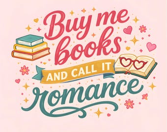Buy Me Books and Call It Romance PNG Book Lover Quote Romance Reader Digital Download