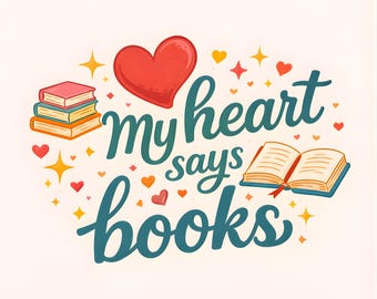 My Heart Says Books PNG | Book Lover Quote | Reader Valentine Design | Bookish Gift | Transparent PNG
