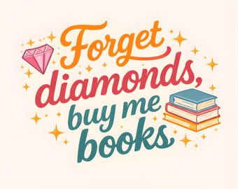 Forget Diamonds Buy Me Books PNG | Book Lover Gift | Reader Quote Design | Bookish Valentine PNG