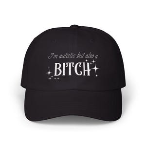 I&#39;m Autistic but also a bitch Embroidery, Autism Awareness Hat, Funny Saying Baseball Cap, Unique Gift for Autistic Friends, Adjustable